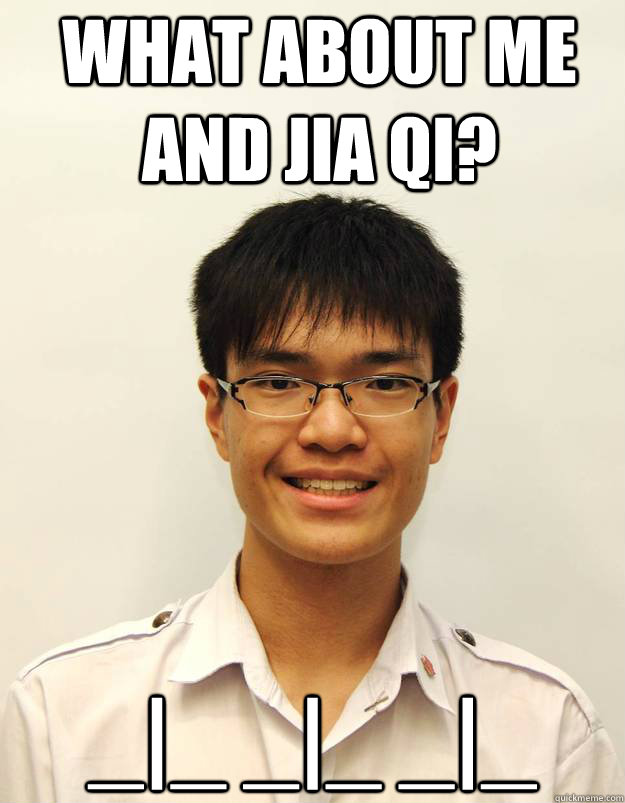 WHAT ABOUT ME AND JIA QI? _|_ _|_ _|_  