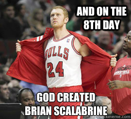 And on the 8th Day God Created
Brian Scalabrine  Brian Scalabrine