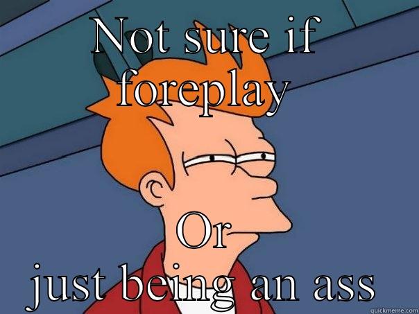 Arsenesserkesser  - NOT SURE IF FOREPLAY OR JUST BEING AN ASS Futurama Fry