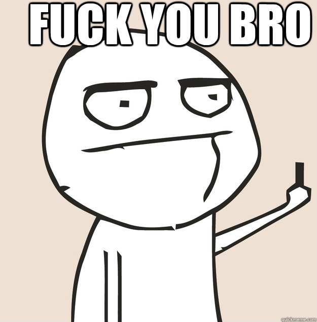 fuck you bro - fuck you bro  Middle Finger FU