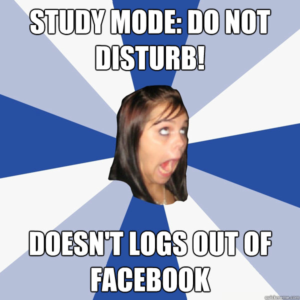 Study mode: do not disturb! doesn't logs out of facebook  Annoying Facebook Girl