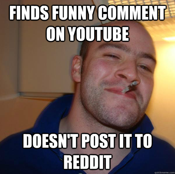 Finds funny comment on Youtube Doesn't post it to Reddit - Finds funny comment on Youtube Doesn't post it to Reddit  Misc