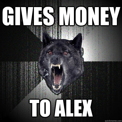Gives money To Alex  Insanity Wolf