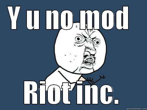 Y U NO MOD  RIOT INC. Y U No