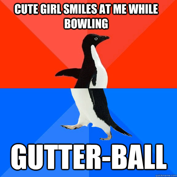 cute girl smiles at me while bowling gutter-ball - cute girl smiles at me while bowling gutter-ball  Awesome Awkward Penguin