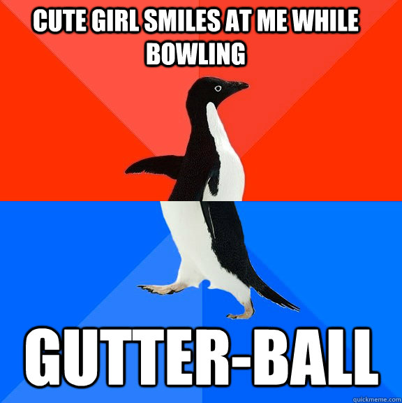 cute girl smiles at me while bowling gutter-ball  Awesome Awkward Penguin