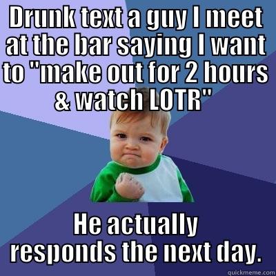 DRUNK TEXT A GUY I MEET AT THE BAR SAYING I WANT TO 