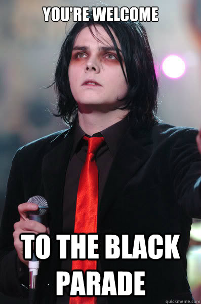 you're welcome to the black parade  