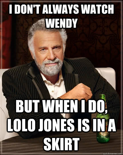 I don't always watch Wendy but when I do, Lolo Jones is in a skirt  The Most Interesting Man In The World