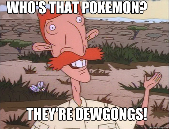 Who's that pokemon? THEY'RE DEWGONGS!  Nigel Thornberry