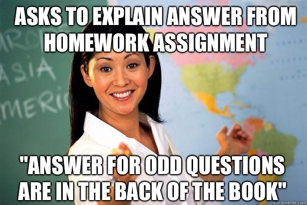 Asks to explain answer from homework assignment 