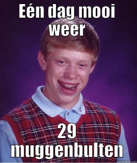 EÉN DAG MOOI WEER 29 MUGGENBULTEN Bad Luck Brian