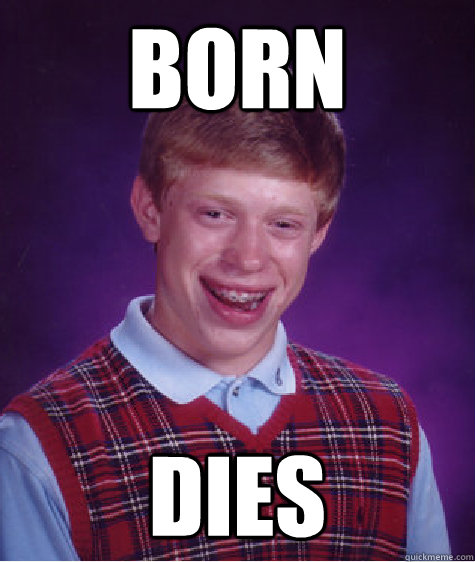 Born dies - Born dies  Bad Luck Brian