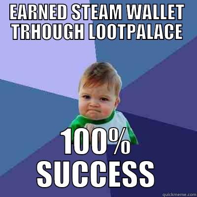 EARNED STEAM WALLET TRHOUGH LOOTPALACE 100% SUCCESS Success Kid