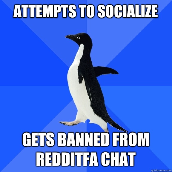 Attempts to socialize GETS BANNED FROM REDDITFA CHAT  Socially Awkward Penguin