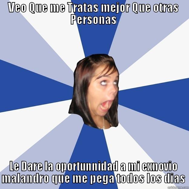 VEO QUE ME TRATAS MEJOR QUE OTRAS PERSONAS LE DARÉ LA OPORTUNIDAD A MI EXNOVIO MALANDRO QUE ME PEGA TODOS LOS DIAS Annoying Facebook Girl