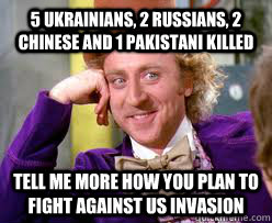 5 Ukrainians, 2 Russians, 2 Chinese and 1 Pakistani killed Tell me more how you plan to fight against US invasion  Tell me more