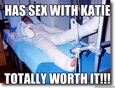Has sex with Katie Totally Worth it!!!  
