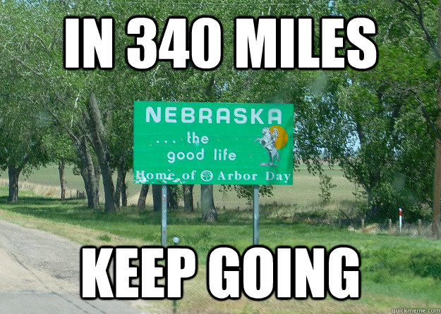 in 340 miles keep going  nebraska