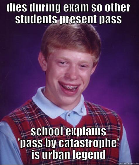 DIES DURING EXAM SO OTHER STUDENTS PRESENT PASS SCHOOL EXPLAINS 'PASS BY CATASTROPHE' IS URBAN LEGEND Bad Luck Brian