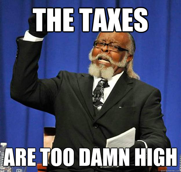 The Taxes are too damn high  Jimmy McMillan