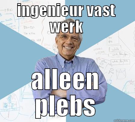 lol g - INGENIEUR VAST WERK ALLEEN PLEBS Engineering Professor
