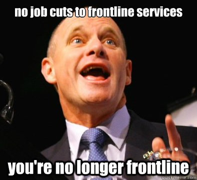 no job cuts to frontline services you're no longer frontline  Campbell Newman logic