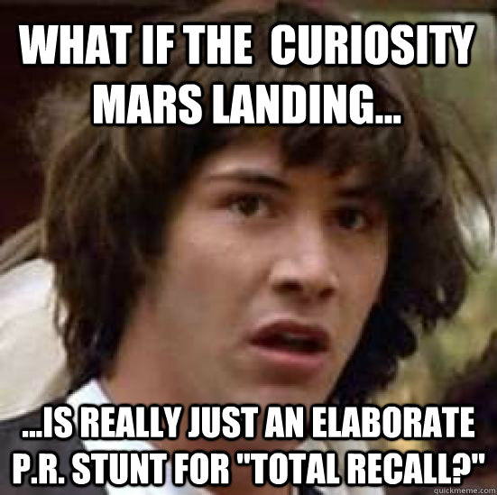 what if the  curiosity mars landing... ...is really just an elaborate P.R. stunt for 
