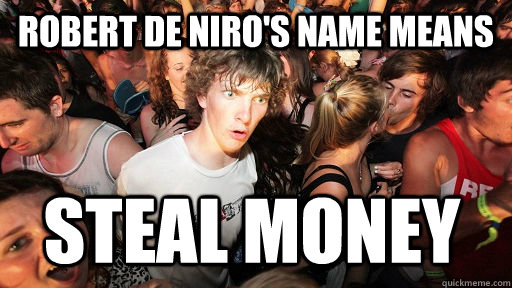 Robert De Niro's name means Steal Money  Sudden Clarity Clarence