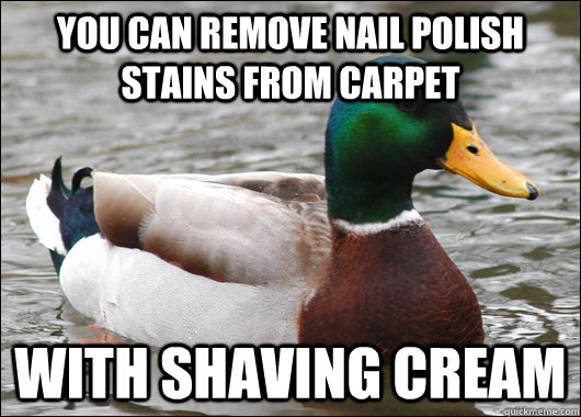 You can remove nail polish stains from carpet with shaving cream  Actual Advice Mallard