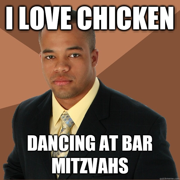 I love chicken Dancing at bar mitzvahs  Successful Black Man