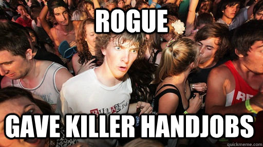 Rogue gave killer handjobs  Sudden Clarity Clarence