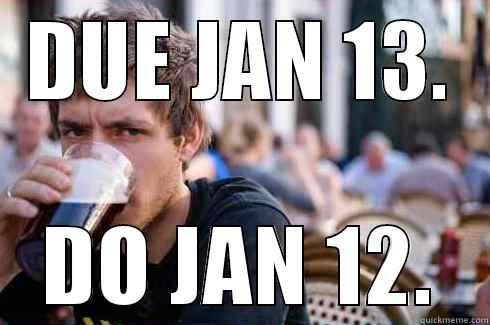 DUE JAN 13. DO JAN 12. Lazy College Senior