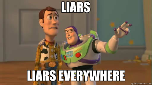 liars liars everywhere  Everywhere