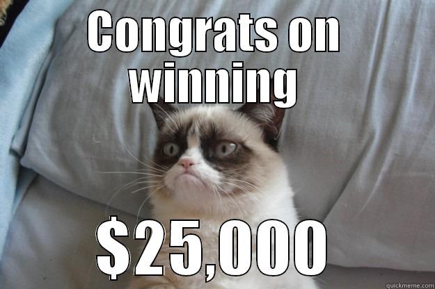 CONGRATS ON WINNING $25,000 Grumpy Cat