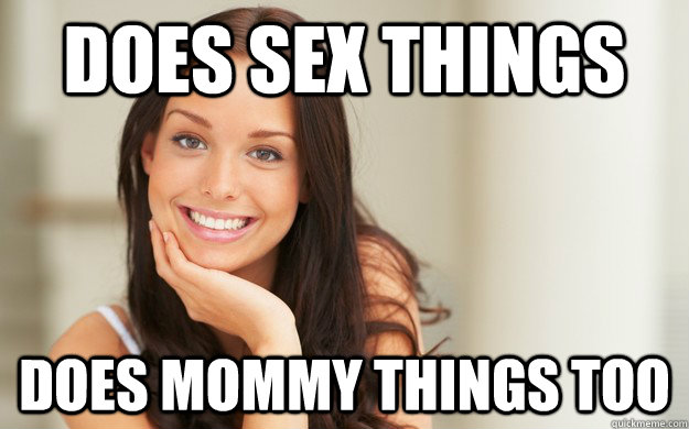 Does sex things Does mommy things too  Good Girl Gina
