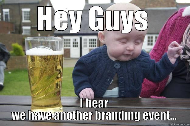 HEY GUYS I HEAR WE HAVE ANOTHER BRANDING EVENT... drunk baby