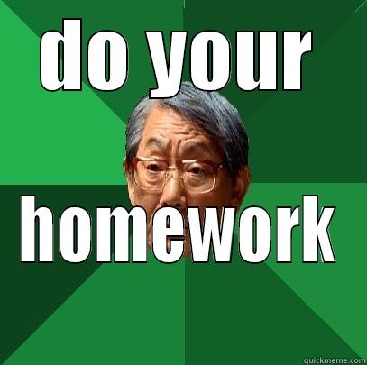 DO YOUR HOMEWORK High Expectations Asian Father