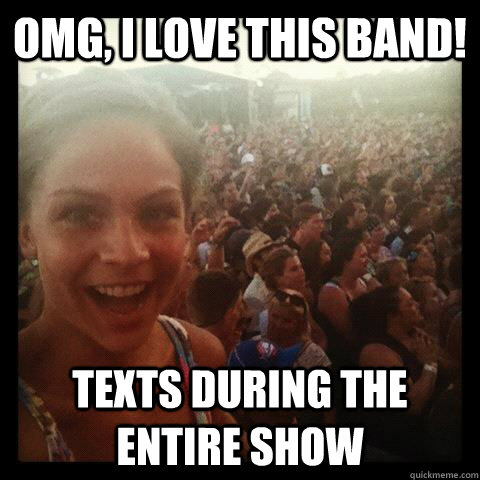 OMG, I love this band! Texts during the entire show - OMG, I love this band! Texts during the entire show  Concert Girl