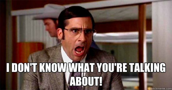 I DON'T KNOW WHAT You're talking ABOUT! - I DON'T KNOW WHAT You're talking ABOUT!  Brick Tamland Rioting