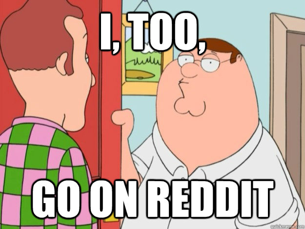 I, too, Go on reddit - I, too, Go on reddit  Peter and Salesman