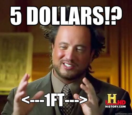 5 Dollars!? <---1FT--->  Ancient Aliens