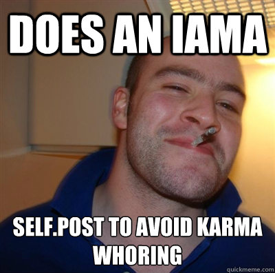 Does an iAMA self.post to avoid karma whoring  BF3 Good guy Greg