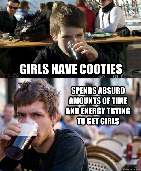 girls have cooties spends absurd amounts of time and energy trying to get girls - girls have cooties spends absurd amounts of time and energy trying to get girls  Lazy College Senior Then And Now