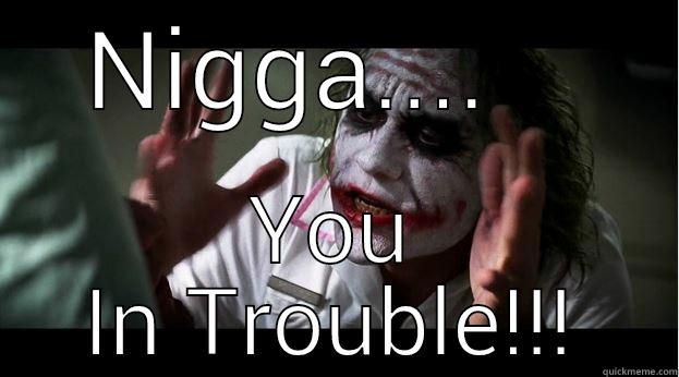 NIGGA....    YOU IN TROUBLE!!! Joker Mind Loss