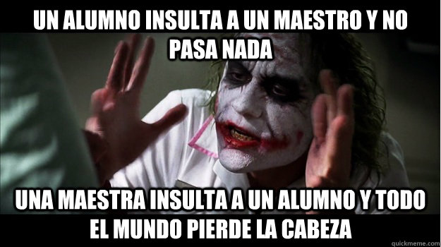 Un Alumno Insulta a un maestro y no pasa nada una maestra insulta a un alumno y todo el mundo pierde la cabeza  Joker Mind Loss