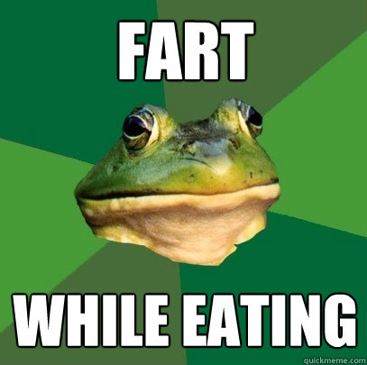 Fart while eating  Foul Bachelor Frog