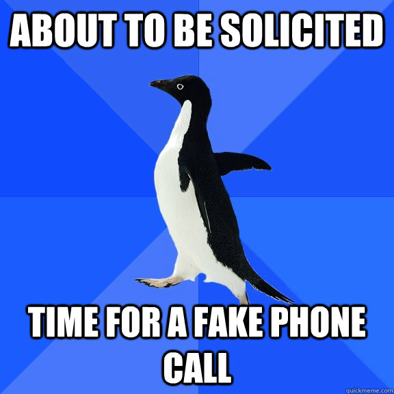 About to be solicited Time for a fake phone call  Socially Awkward Penguin