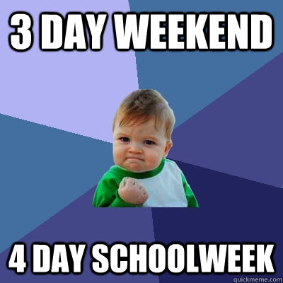 3 Day weekend 4 day schoolweek - 3 Day weekend 4 day schoolweek  Success Kid