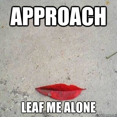 Approach  Leaf me alone Caption 3 goes here - Approach  Leaf me alone Caption 3 goes here  Scumbag Lips